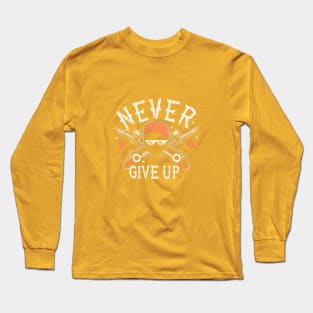 Never Give Up motivational words Long Sleeve T-Shirt